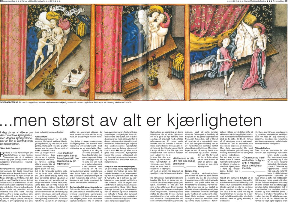 ...men størst av alt er kjærligheten I dag dyrker vi idéene om den romantiske kjærligheten, men dagens kjærlighetsidealer er ikke et ektefødt barn av modernismen.