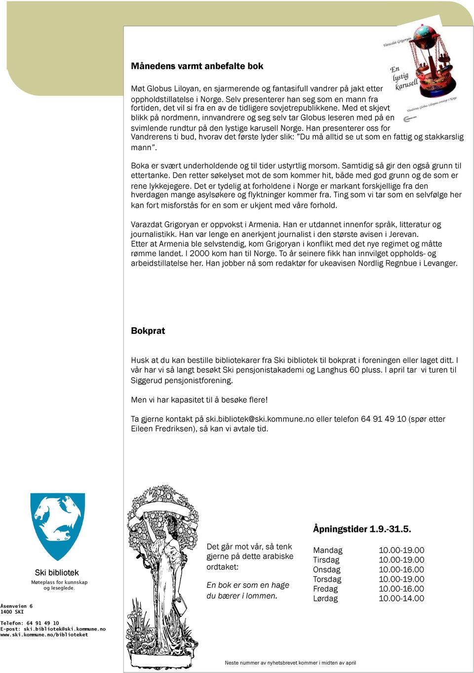 Med et skjevt blikk på nordmenn, innvandrere og seg selv tar Globus leseren med på en svimlende rundtur på den lystige karusell Norge.