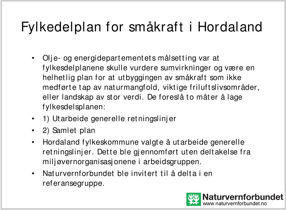 De foreslå to måter å lage fylkesdelsplanen: 1) Utarbeide generelle retningslinjer 2) Samlet plan Hordaland fylkeskommune valgte å utarbeide generelle