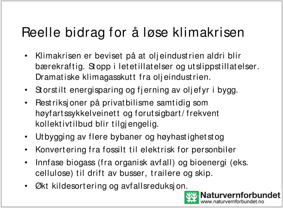 Restriksjoner på privatbilisme samtidig som høyfartssykkelveinett og forutsigbart/frekvent kollektivtilbud blir tilgjengelig.