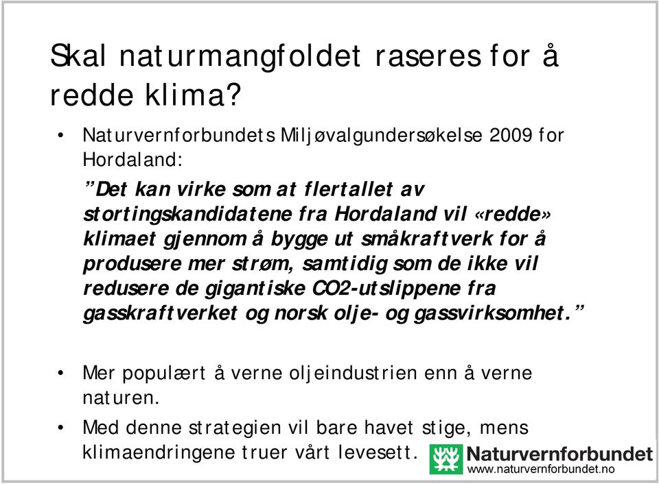 Hordaland vil «redde» klimaet gjennom å bygge ut småkraftverk for å produsere mer strøm, samtidig som de ikke vil redusere de