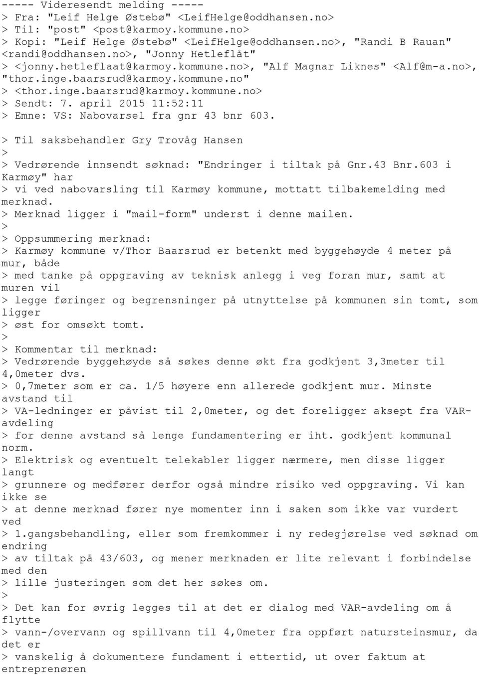 april 2015 11:52:11 Emne: VS: Nabovarsel fra gnr 43 bnr 603. Til saksbehandler Gry Trovåg Hansen Vedrørende innsendt søknad: "Endringer i tiltak på Gnr.43 Bnr.