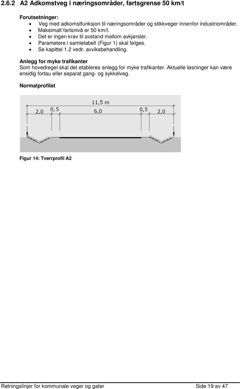 Se kapittel 1.2 vedr. avviksbehandling. Anlegg for myke trafikanter Som hovedregel skal det etableres anlegg for myke trafikanter.