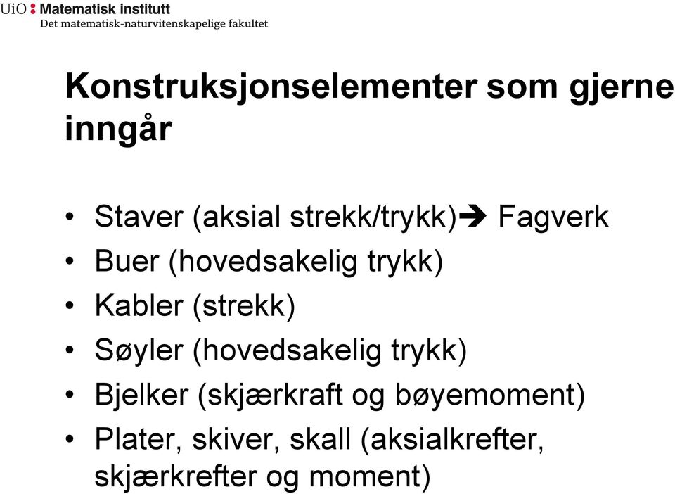 (strekk) Søyler (hovedsakelig trykk) Bjelker (skjærkraft og