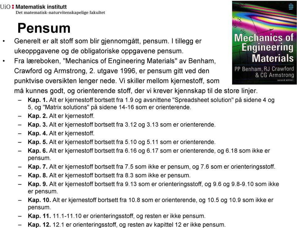 Vi skiller mellom kjernestoff, som må kunnes godt, og orienterende stoff, der vi krever kjennskap til de store linjer. Kap. 1. Alt er kjernestoff bortsett fra 1.