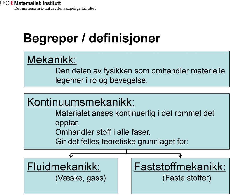 Kontinuumsmekanikk: Materialet anses kontinuerlig i det rommet det opptar.