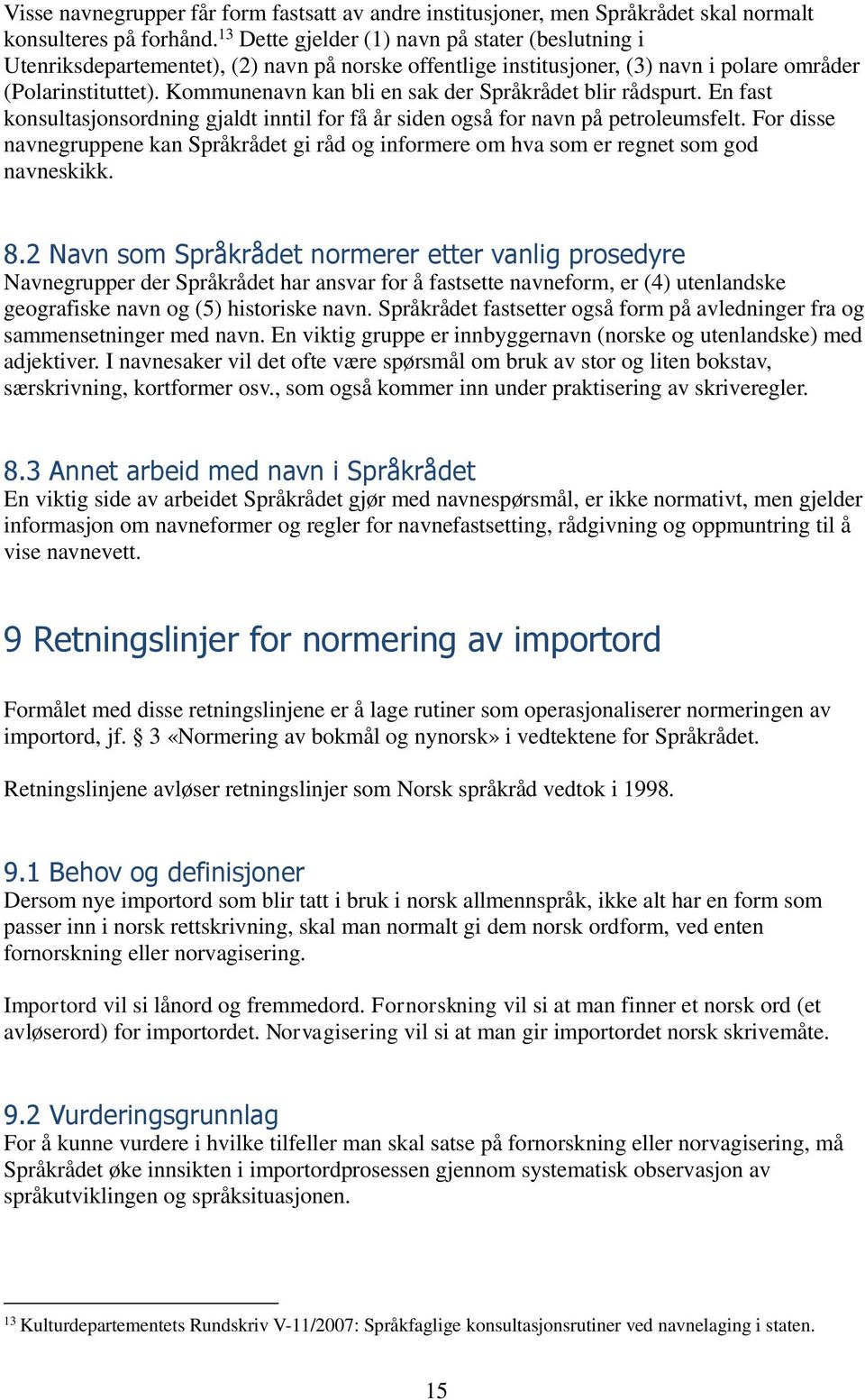 Kommunenavn kan bli en sak der Språkrådet blir rådspurt. En fast konsultasjonsordning gjaldt inntil for få år siden også for navn på petroleumsfelt.