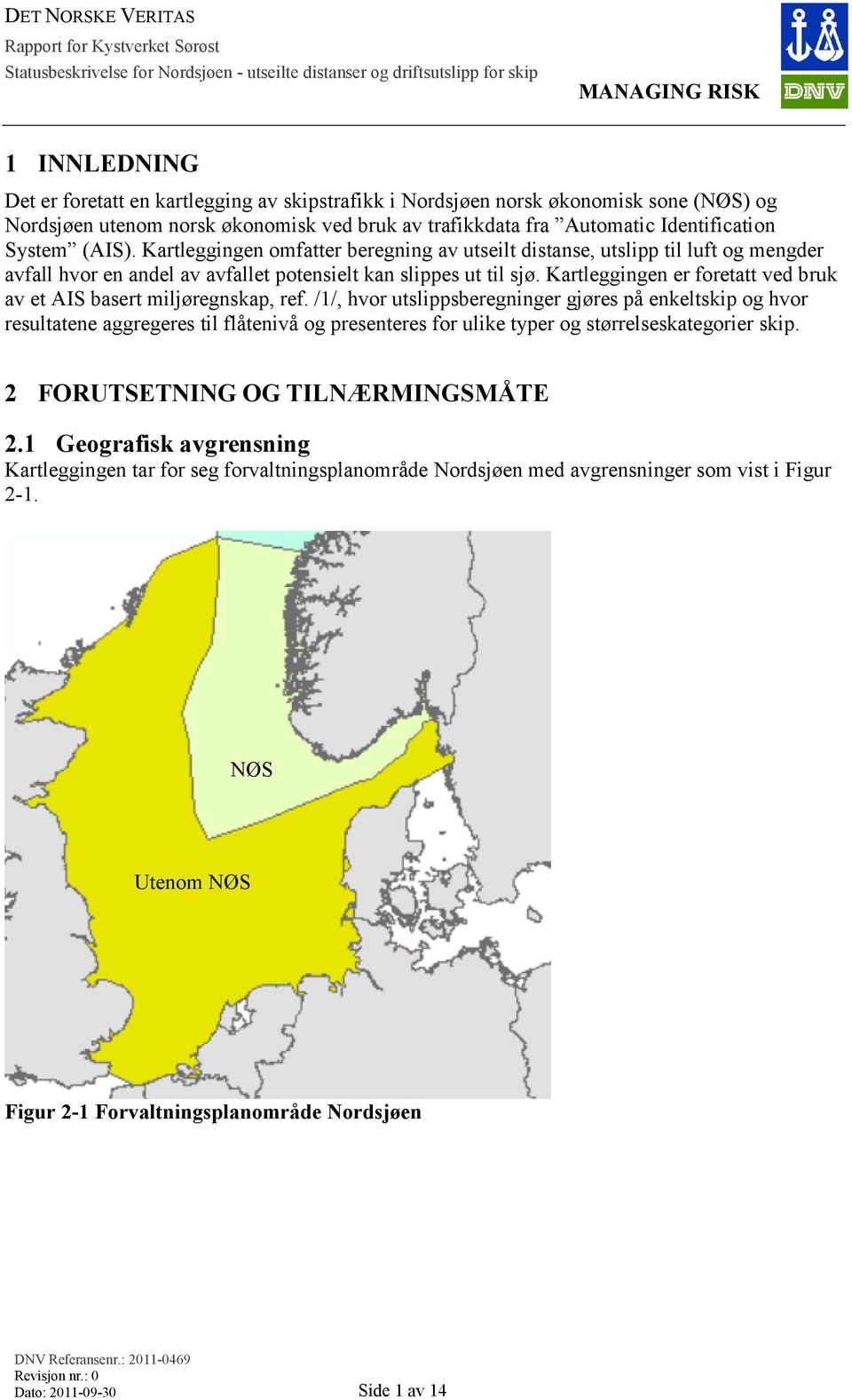 Kartleggingen er foretatt ved bruk av et AIS basert miljøregnskap, ref.