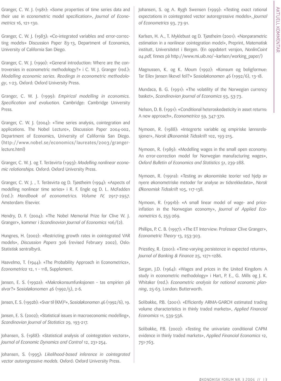 Readings in econometric methodology, 1-23. Oxford: Oxford University Press. Granger, C. W. J. (1999): Empirical modelling in economics. Specification and evaluation.