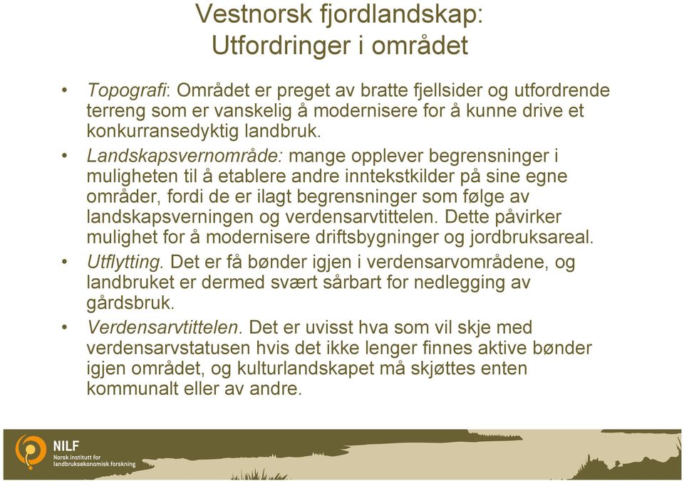 verdensarvtittelen. Dette påvirker mulighet for å modernisere driftsbygninger og jordbruksareal. Utflytting.