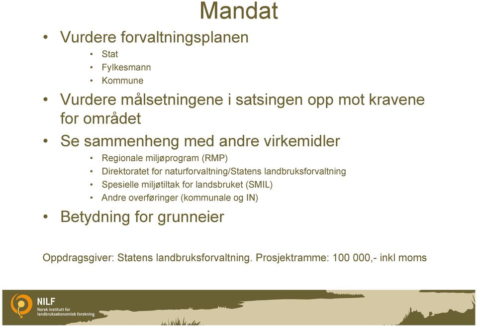 naturforvaltning/statens landbruksforvaltning Spesielle miljøtiltak for landsbruket (SMIL) Andre