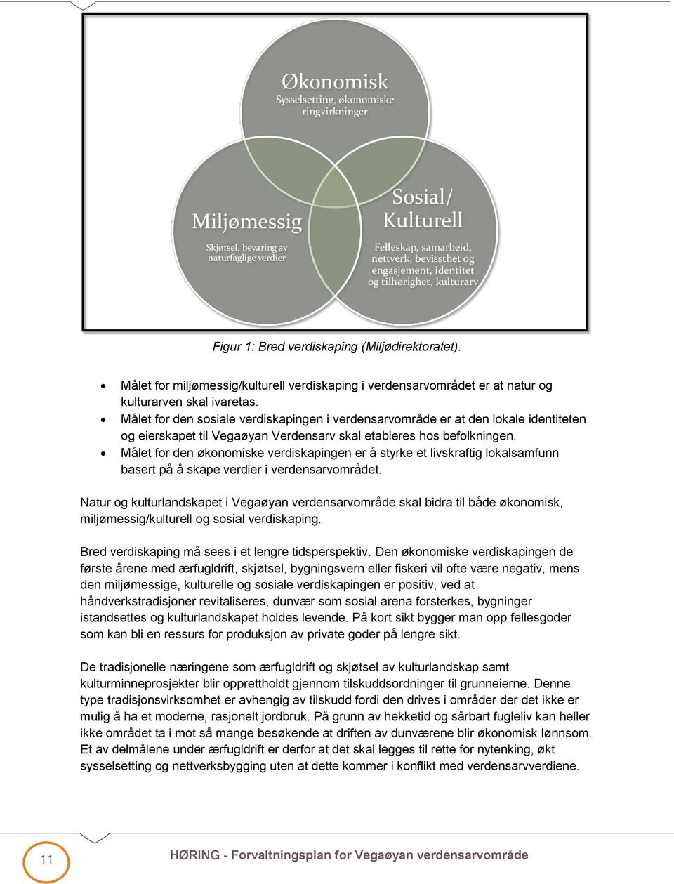 Målet for den økonomiske verdiskapingen er å styrke et livskraftig lokalsamfunn basert på å skape verdier i verdensarvområdet.