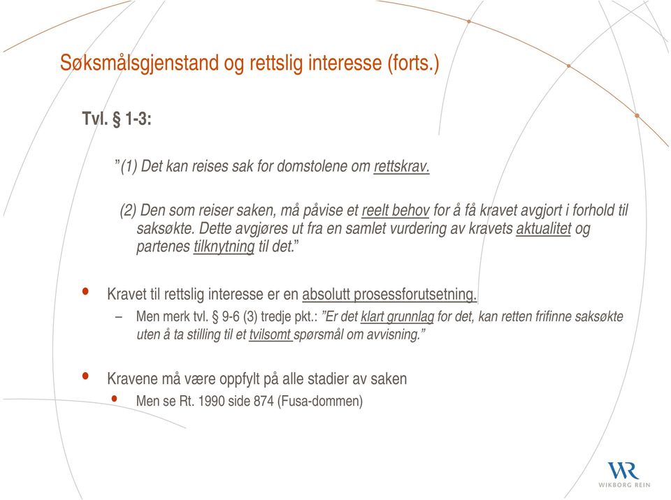 Dette avgjøres ut fra en samlet vurdering av kravets aktualitet og partenes tilknytning til det.