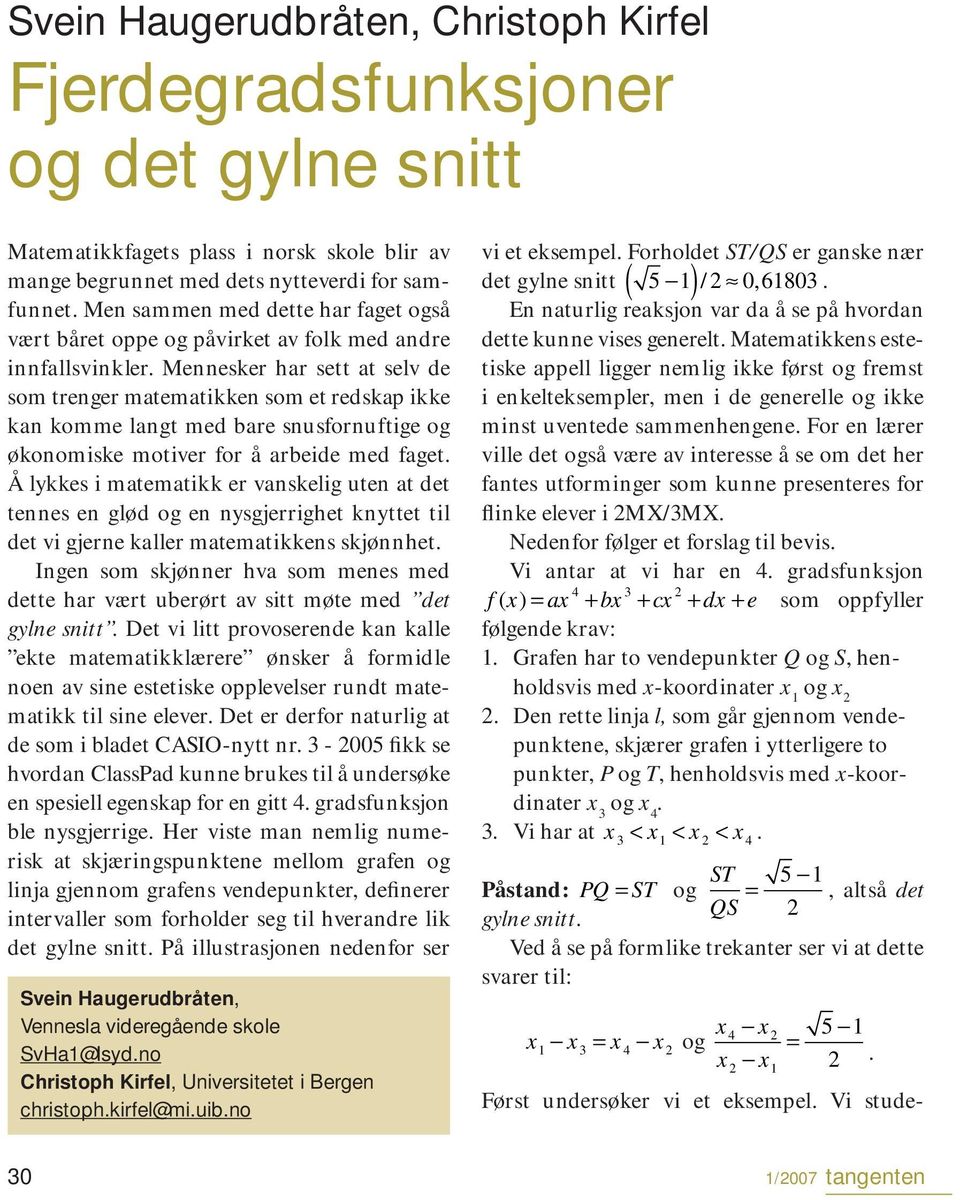 økonomiske motiver for å arbeide med faget Å lykkes i matematikk er vanskelig uten at det tennes en glød og en nysgjerrighet knyttet til det vi gjerne kaller matematikkens skjønnhet Ingen som