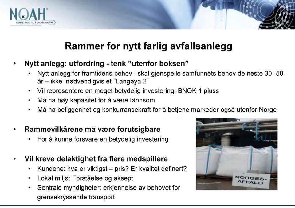 konkurransekraft for å betjene markeder også utenfor Norge Rammevilkårene må være forutsigbare For å kunne forsvare en betydelig investering Vil kreve delaktighet fra