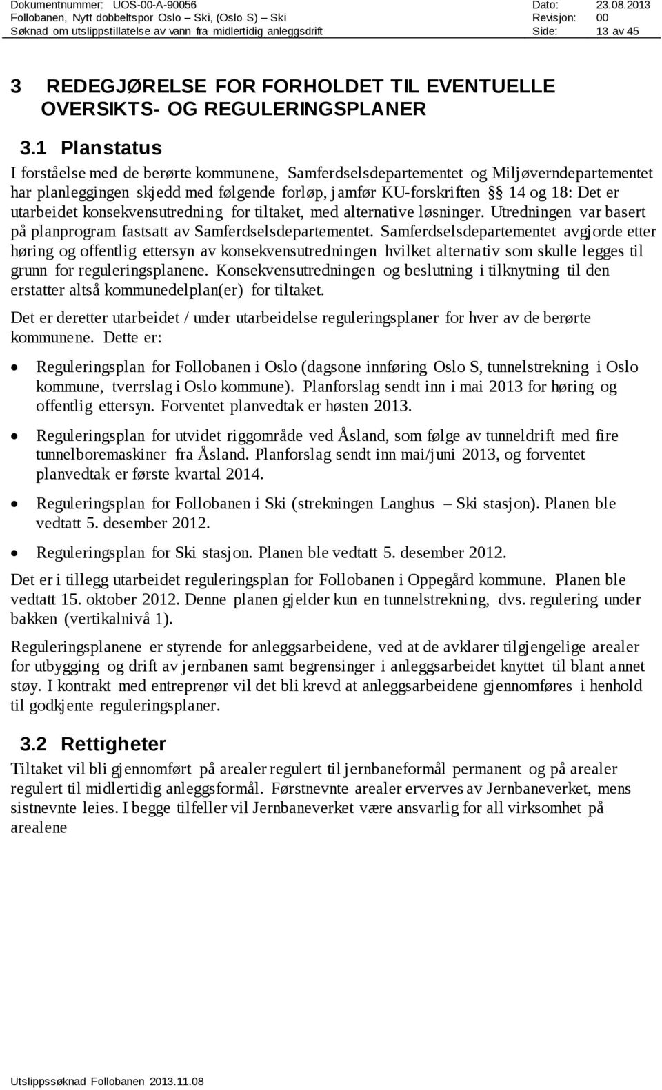 konsekvensutredning for tiltaket, med alternative løsninger. Utredningen var basert på planprogram fastsatt av Samferdselsdepartementet.