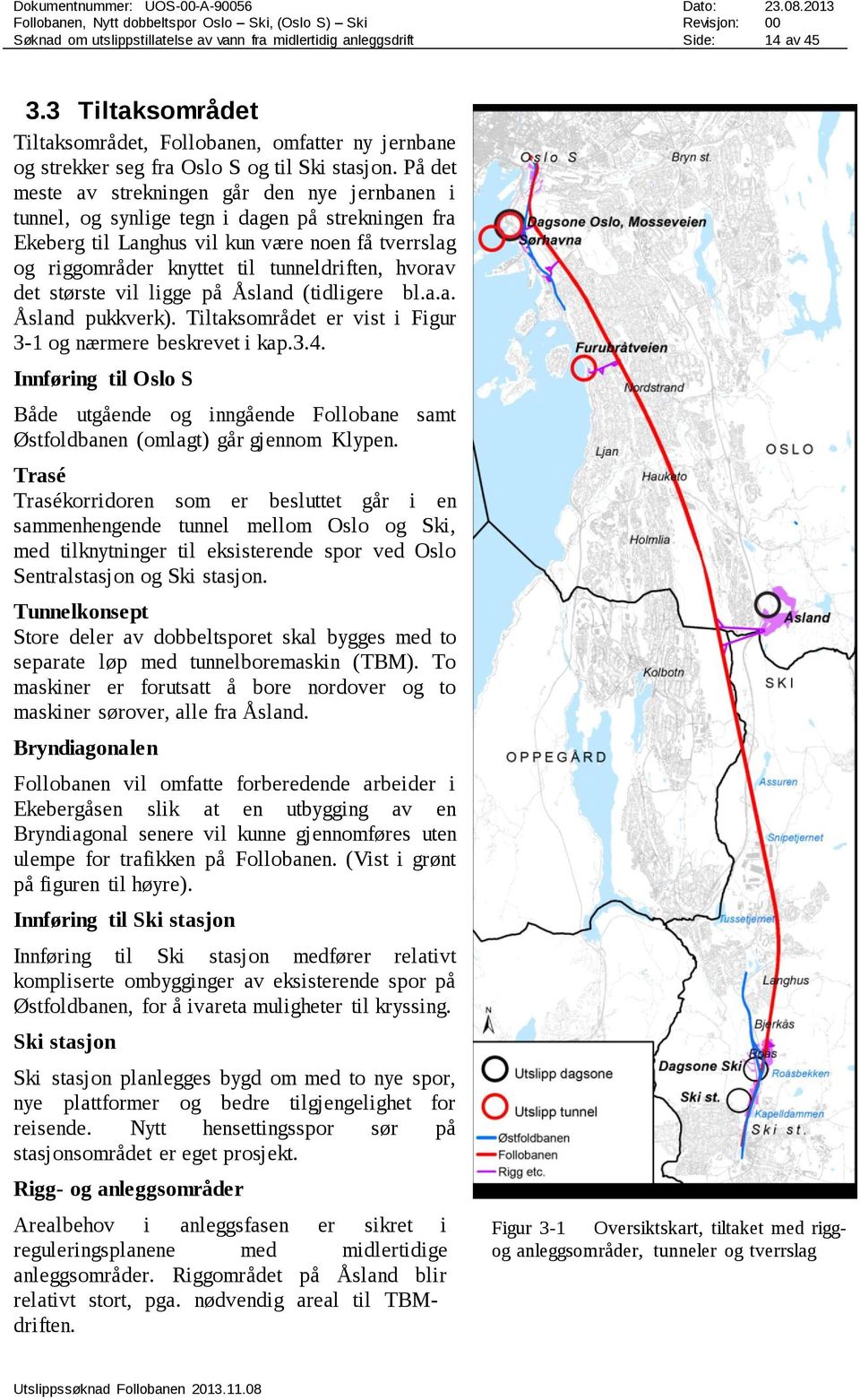 hvorav det største vil ligge på Åsland (tidligere bl.a.a. Åsland pukkverk). Tiltaksområdet er vist i Figur 3-1 og nærmere beskrevet i kap.3.4.