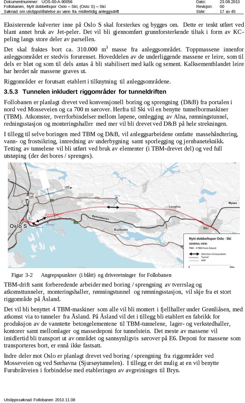 000 m 3 masse fra anleggsområdet. Toppmassene innenfor anleggsområdet er stedvis forurenset.