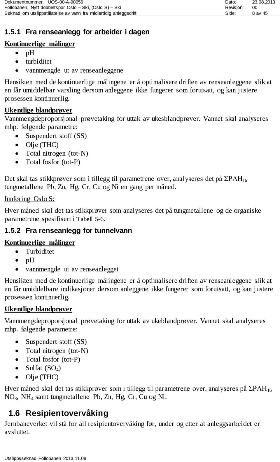 slik at en får umiddelbar varsling dersom anleggene ikke fungerer som forutsatt, og kan justere prosessen kontinuerlig.