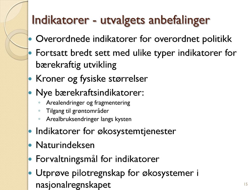 Arealendringer og fragmentering Tilgang til grøntområder Arealbruksendringer langs kysten Indikatorer for