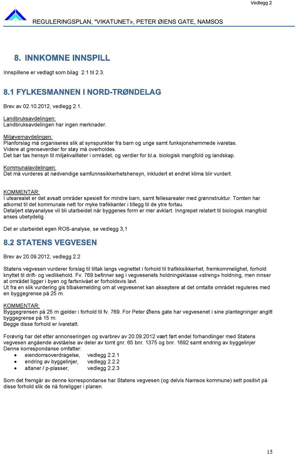 Det bør tas hensyn til miljøkvaliteter i området, og verdier for bl.a. biologisk mangfold og landskap.