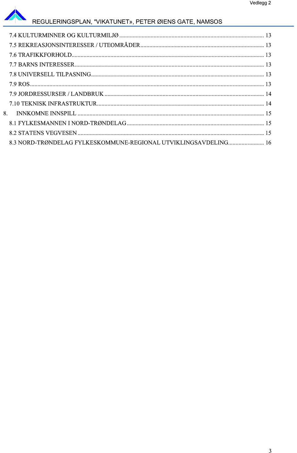 9JORDRESSURSER/ LANDBRUK...14 7.10TEKNISK INFRASTRUKTUR......14 8. INNKOMNE INNSPILL...15 8.