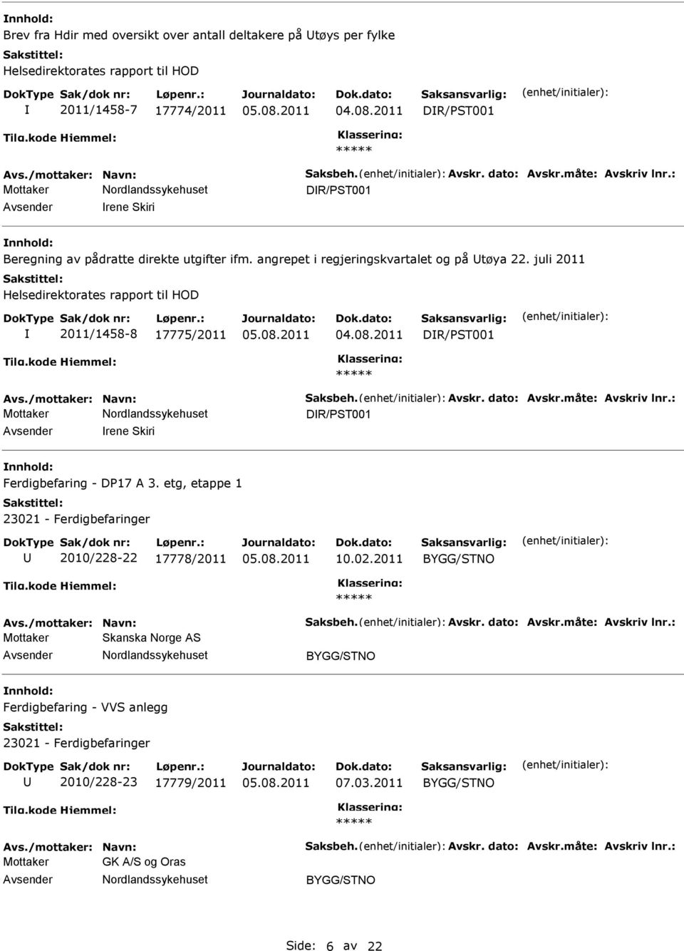 juli 2011 Helsedirektorates rapport til HOD 2011/1458-8 17775/2011 04.08.2011 DR/ST001 DR/ST001 rene Skiri Ferdigbefaring - D17 A 3.