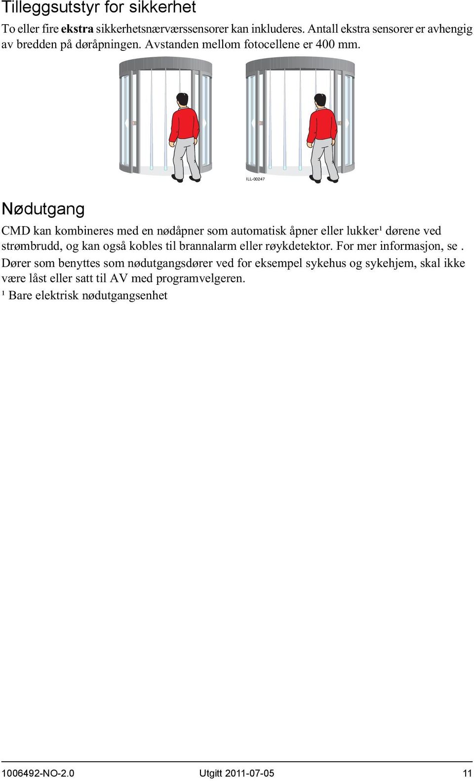 ILL-00247 Nødutgang CMD kan kombineres med en nødåpner som automatisk åpner eller lukker¹ dørene ved strømbrudd, og kan også kobles til