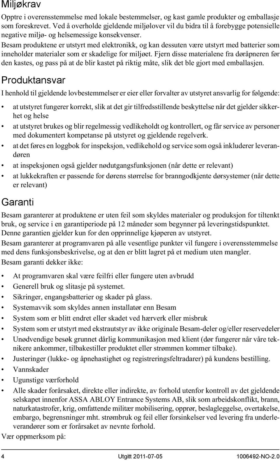 Besam produktene er utstyrt med elektronikk, og kan dessuten være utstyrt med batterier som inneholder materialer som er skadelige for miljøet.