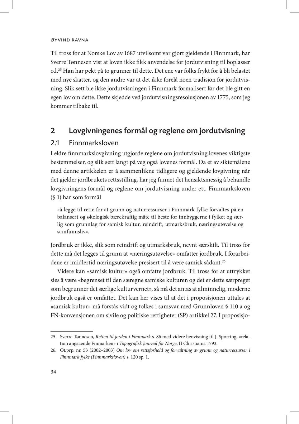 Slik sett ble ikke jordutvisningen i Finnmark formalisert før det ble gitt en egen lov om dette. Dette skjedde ved jordutvisningsresolusjonen av 1775, som jeg kommer tilbake til.