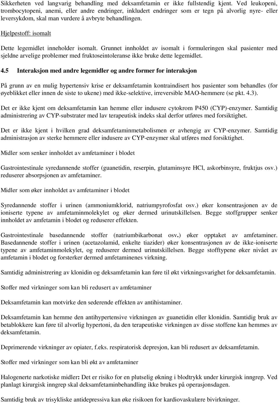 Hjelpestoff: isomalt Dette legemidlet inneholder isomalt.