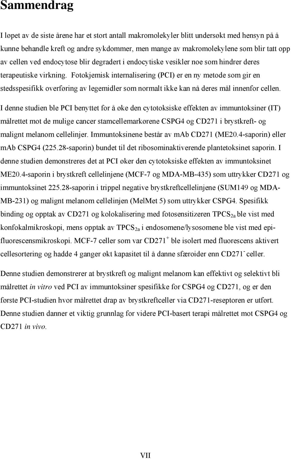 Fotokjemisk internalisering (PCI) er en ny metode som gir en stedsspesifikk overføring av legemidler som normalt ikke kan nå deres mål innenfor cellen.