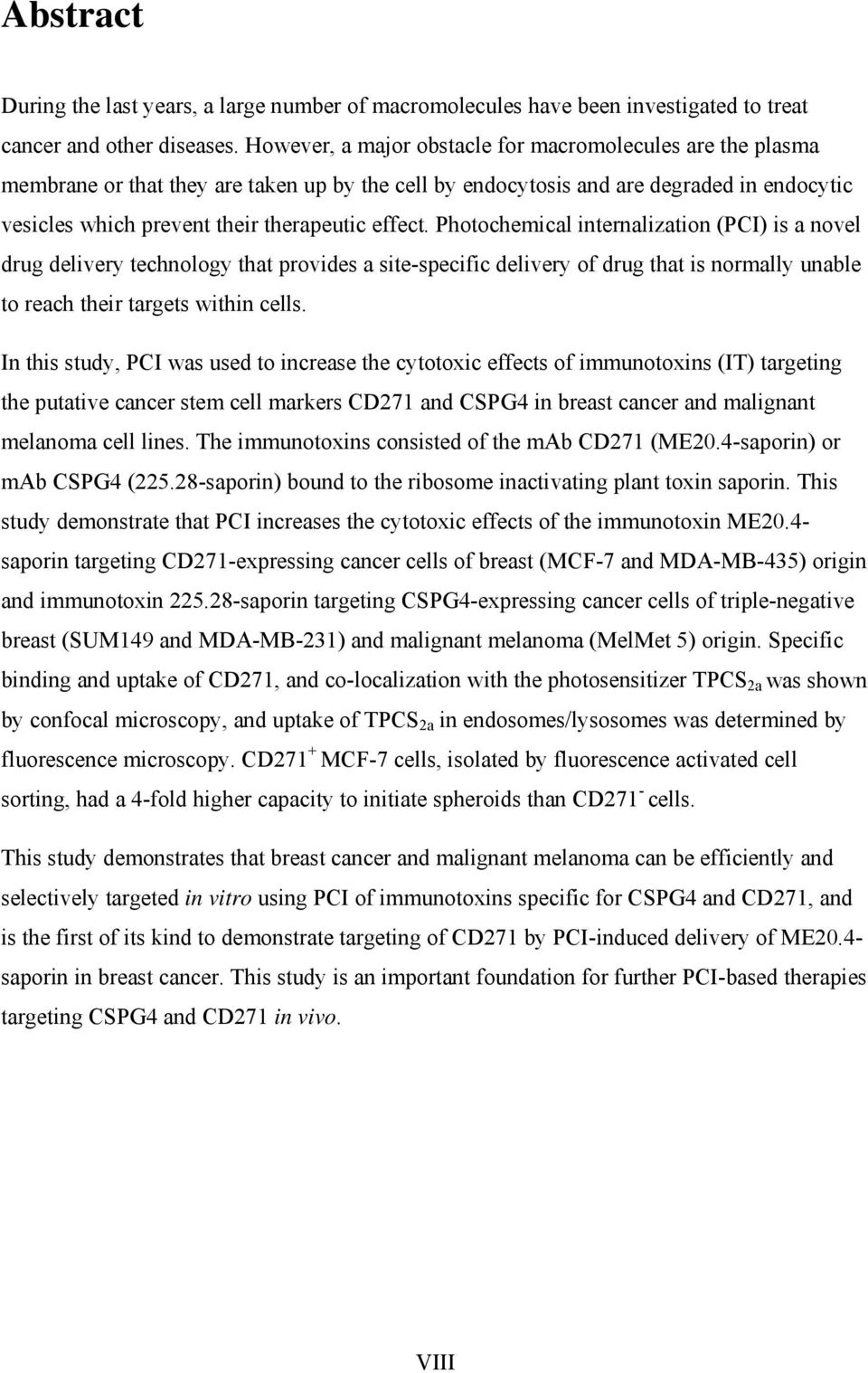 Photochemical internalization (PCI) is a novel drug delivery technology that provides a site-specific delivery of drug that is normally unable to reach their targets within cells.