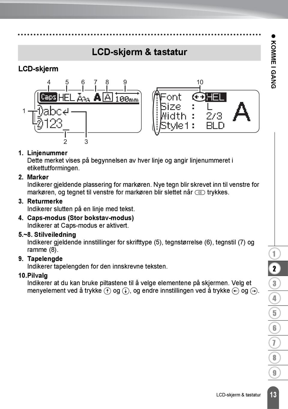 . Returmerke Indikerer slutten på en linje med tekst.. Caps-modus (Stor bokstav-modus) Indikerer at Caps-modus er aktivert..~.