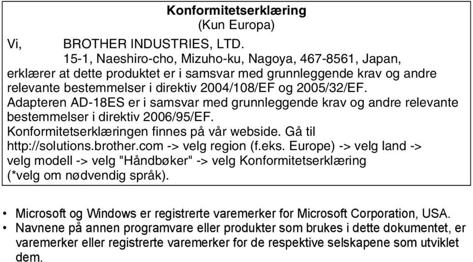 Adapteren AD-ES er i samsvar med grunnleggende krav og andre relevante bestemmelser i direktiv 00//EF. Konformitetserklæringen finnes på vår webside. Gå til http://solutions.brother.