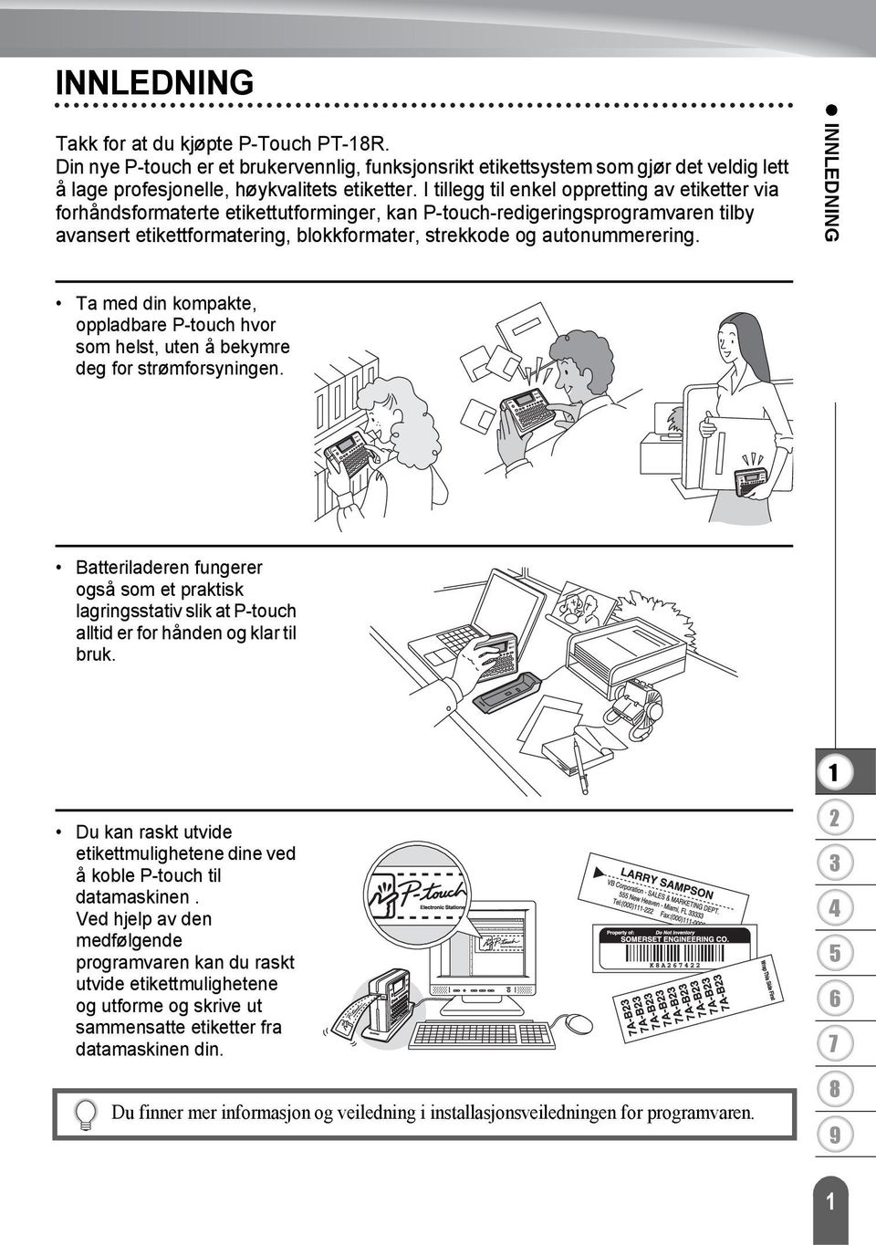 autonummerering. INNLEDNING Ta med din kompakte, oppladbare P-touch hvor som helst, uten å bekymre deg for strømforsyningen.