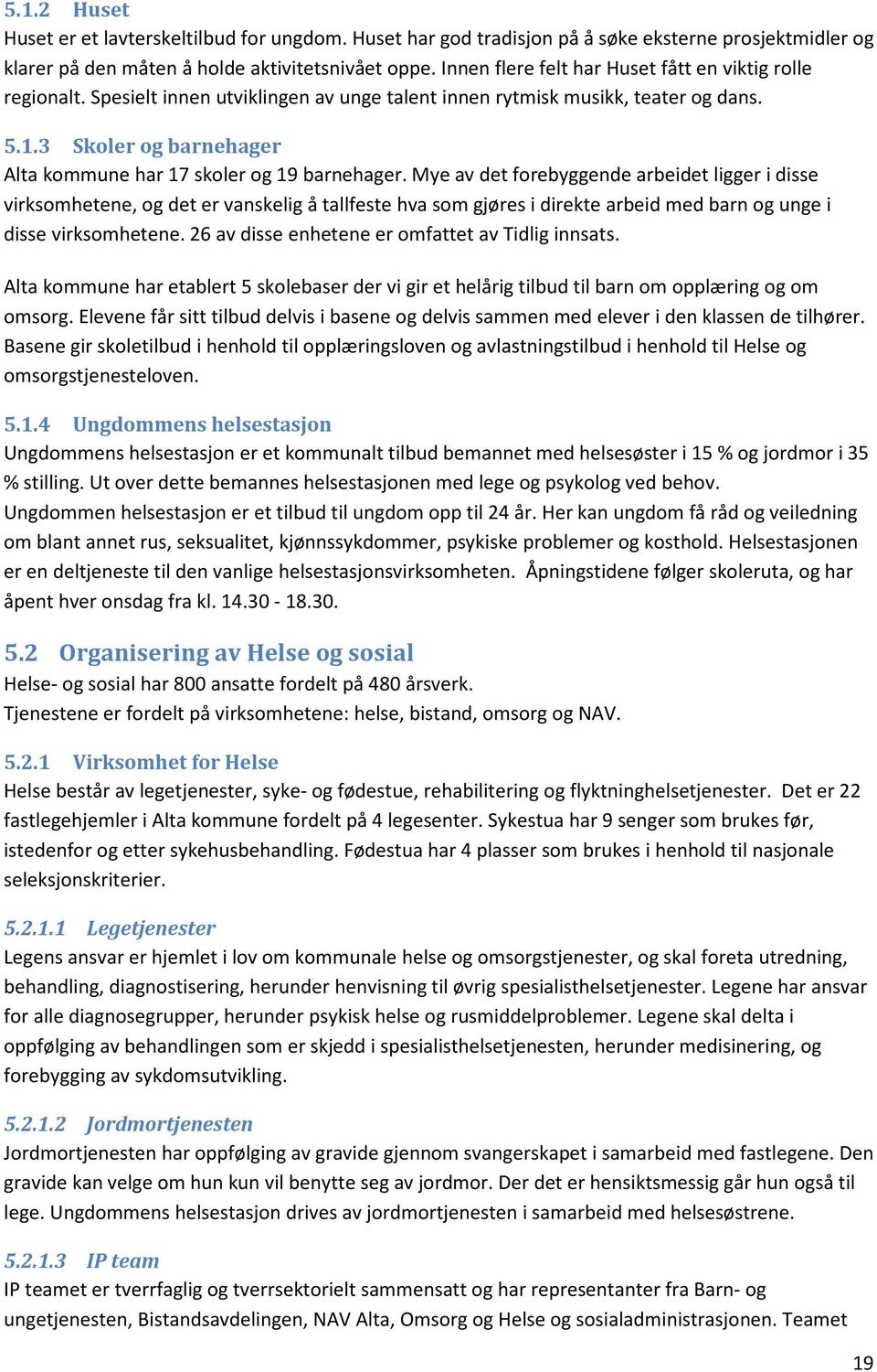 3 Skler g barnehager Alta kmmune har 17 skler g 19 barnehager.