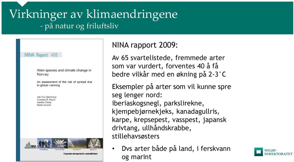 kunne spre seg lenger nord: iberiaskogsnegl, parkslirekne, kjempebjørnekjeks, kanadagullris, karpe,