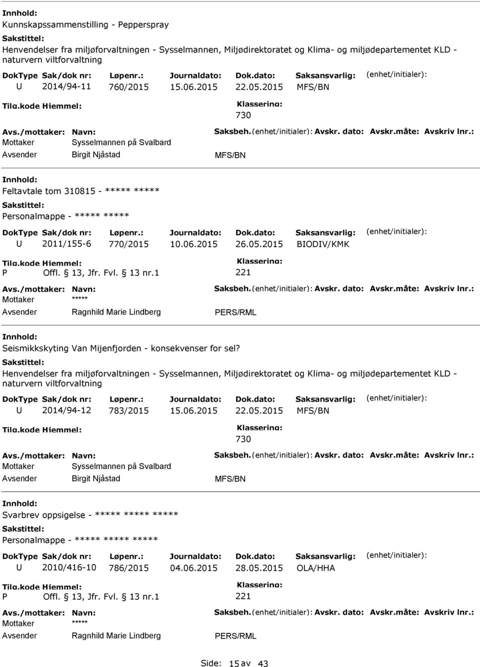 Henvendelser fra miljøforvaltningen - Sysselmannen, Miljødirektoratet og Klima- og miljødepartementet KLD - naturvern viltforvaltning 2014/94-12 783/2015 15.06.2015 22.05.