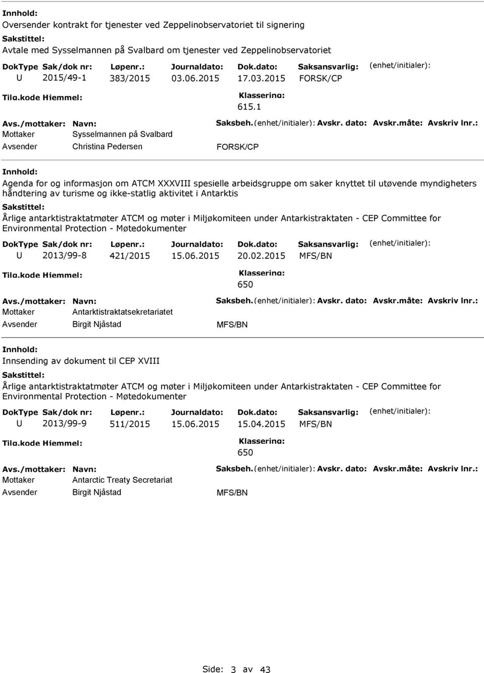 ikke-statlig aktivitet i Antarktis Årlige antarktistraktatmøter ATCM og møter i Miljøkomiteen under Antarkistraktaten - CE Committee for Environmental rotection - Møtedokumenter 2013/99-8 421/2015 15.