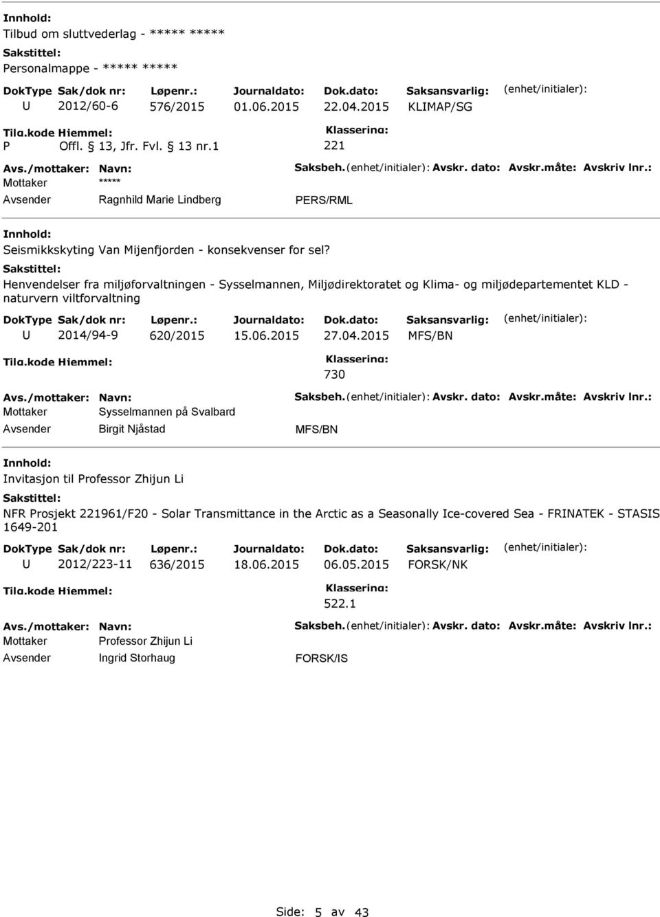 Henvendelser fra miljøforvaltningen - Sysselmannen, Miljødirektoratet og Klima- og miljødepartementet KLD - naturvern viltforvaltning 2014/94-9 620/2015 15.06.2015 27.