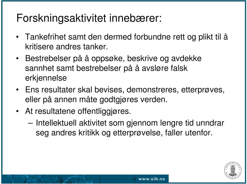 resultater skal bevises, demonstreres, etterprøves, eller på annen måte godtgjøres verden.