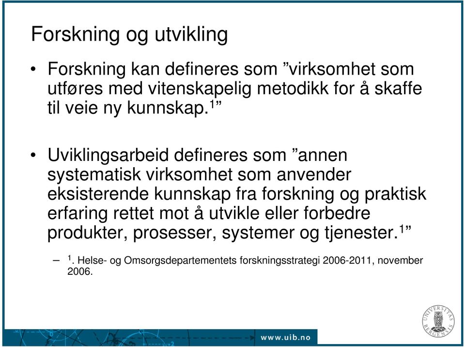 1 Uviklingsarbeid defineres som annen systematisk virksomhet som anvender eksisterende kunnskap fra