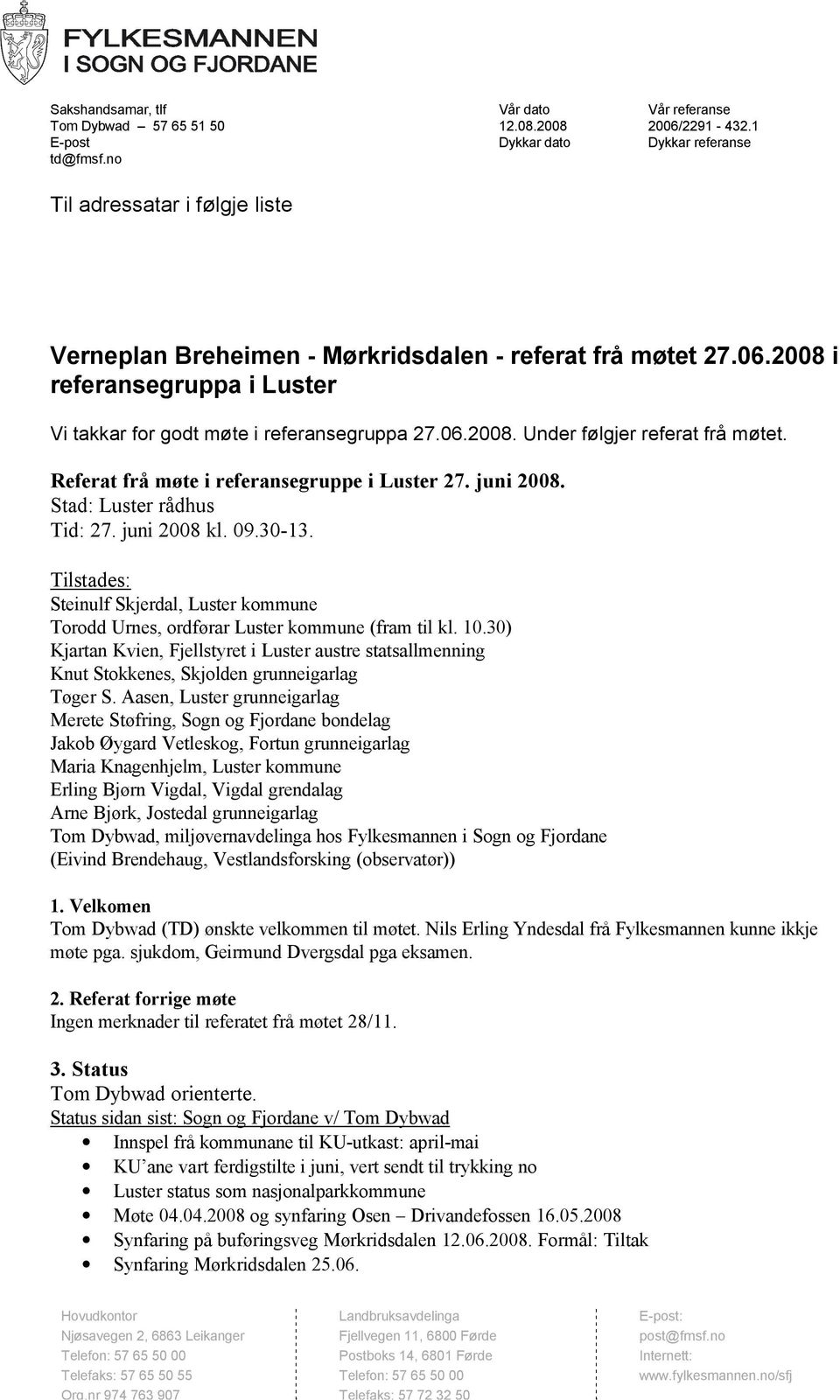 Referat frå møte i referansegruppe i Luster 27. juni 2008. Stad: Luster rådhus Tid: 27. juni 2008 kl. 09.30-13.