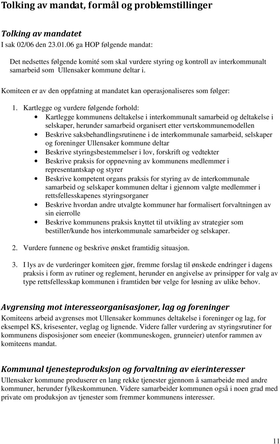 Komiteen er av den oppfatning at mandatet kan operasjonaliseres som følger: 1.