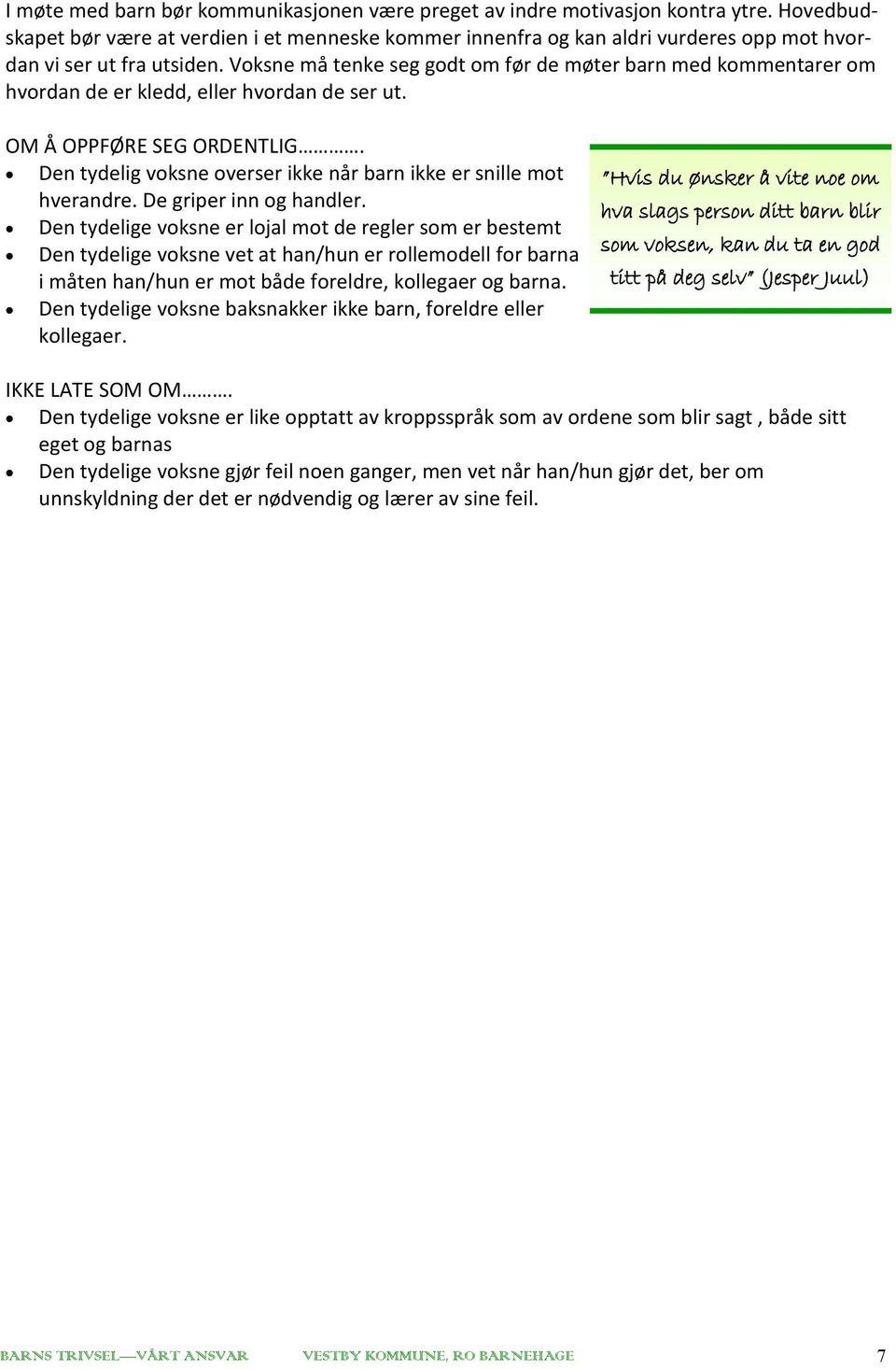 Voksne må tenke seg godt om før de møter barn med kommentarer om hvordan de er kledd, eller hvordan de ser ut. OM Å OPPFØRE SEG ORDENTLIG.