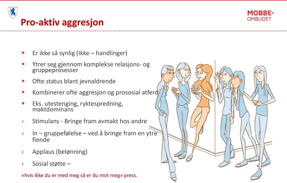 utestenging, ryktespredning, maktdominans Stimulans - Bringe fram avmakt hos andre In gruppefølelse