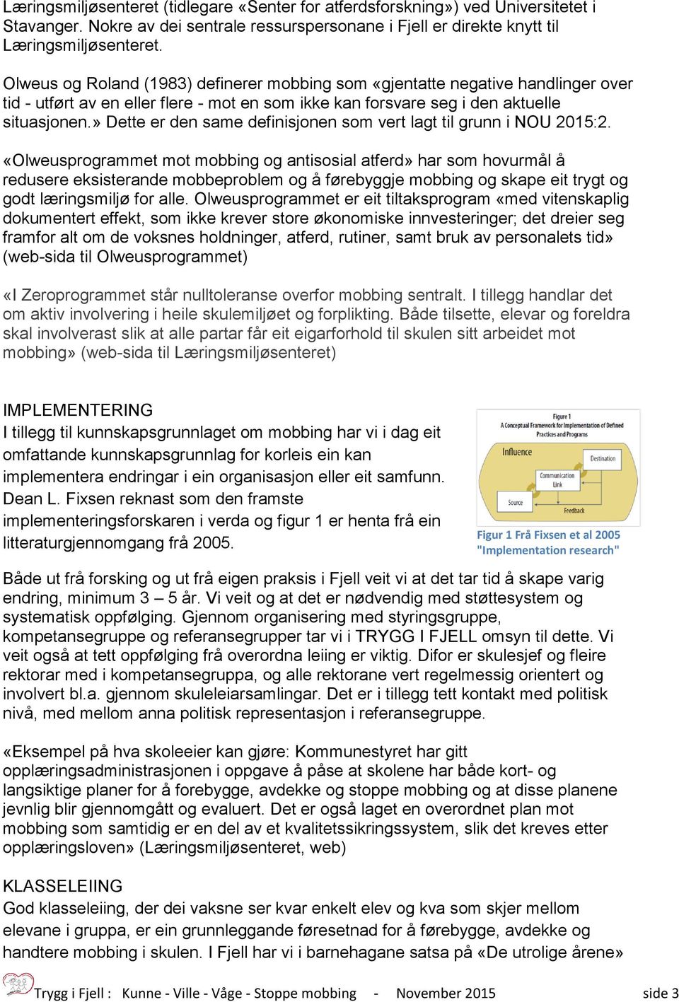 » Dette er den same definisjonen som vert lagt til grunn i NOU 2015:2.