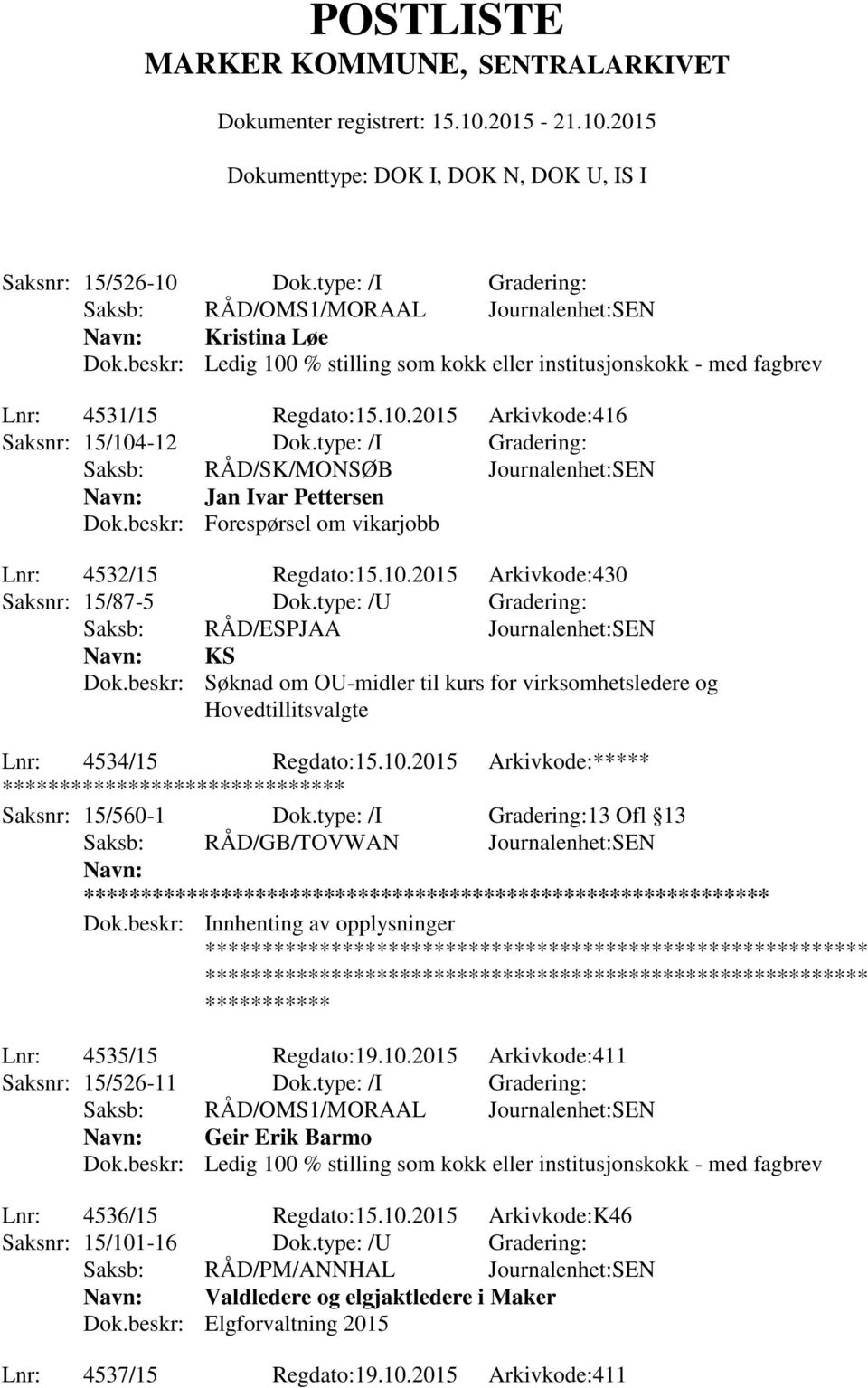 type: /U Gradering: Saksb: RÅD/ESPJAA Journalenhet:SEN KS Dok.beskr: Søknad om OU-midler til kurs for virksomhetsledere og Hovedtillitsvalgte Lnr: 4534/15 Regdato:15.10.