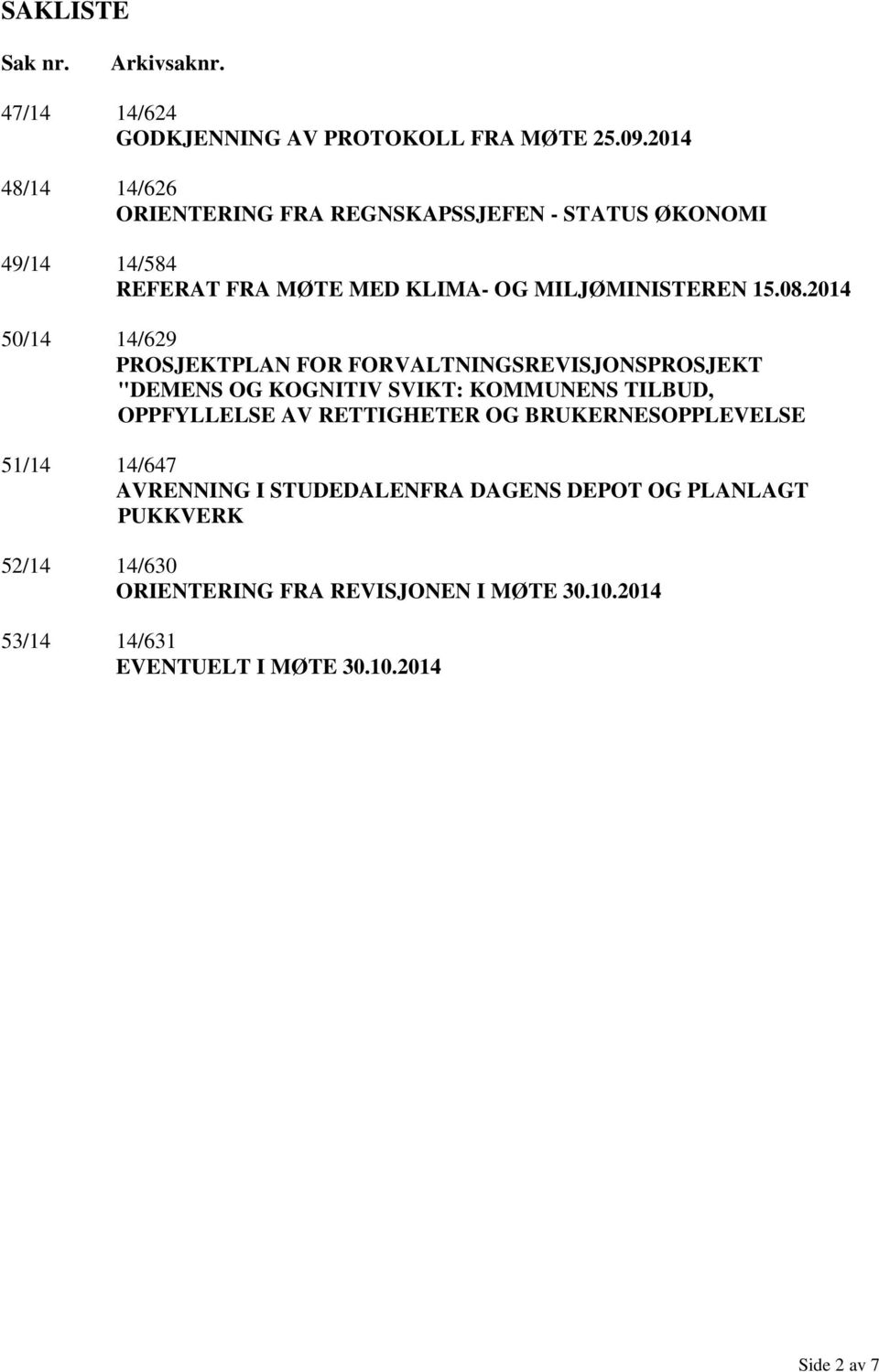 2014 50/14 14/629 PROSJEKTPLAN FOR FORVALTNINGSREVISJONSPROSJEKT "DEMENS OG KOGNITIV SVIKT: KOMMUNENS TILBUD, OPPFYLLELSE AV RETTIGHETER OG